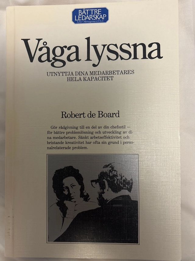 Våga lyssna : utnyttja dina medarbetares hela kapacitet; Robert de Board; 1984