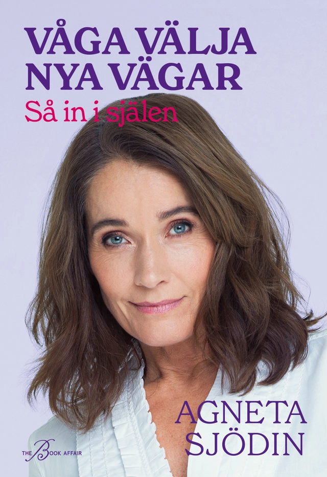 Våga välja nya vägar : så in i själen; Agneta Sjödin; 2022