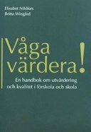 Våga värdera! : en handbok om utvärdering och kvalitet i förskola och skola; Elisabet Nihlfors; 2005