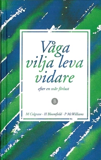 Våga vilja leva vidare efter en svår förlust; Melba Colgrave, Harold Bloomfield, Peter McWilliams; 2009