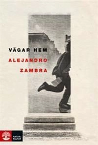 Vägar hem; Alejandro Zambra; 2015