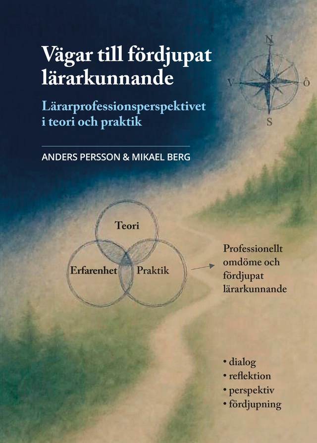 Vägar till fördjupat lärarkunnande : lärarprofessionsperspektivet i teori och praktik.; Anders Persson, Mikael Berg; 2026