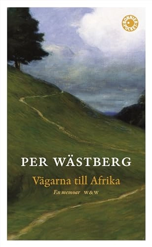 Vägarna till Afrika : en memoar; Per Wästberg; 2008