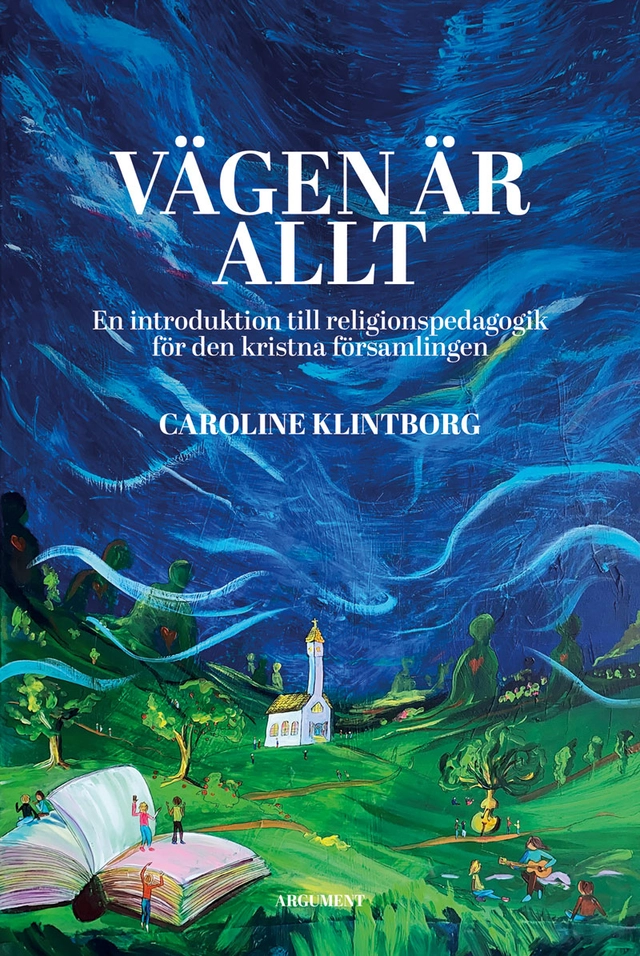 Vägen är allt : en introduktion till religionspedagogik för den kristna församlingen; Caroline Klintborg; 2021