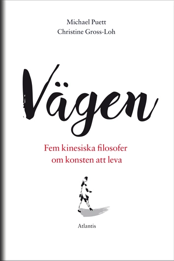 Vägen : fem kinesiska filosofer om konsten att leva; Michael Puett, Christine Gross-Loh; 2016