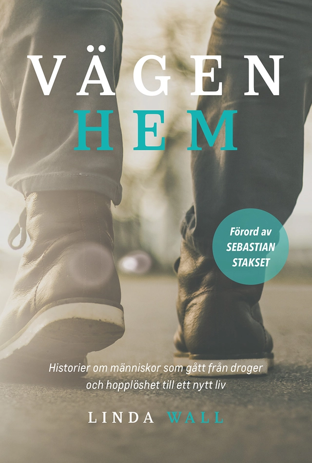 Vägen hem : historier om människor som gått från droger och hopplöshet till ett nytt liv; Linda Wall; 2020