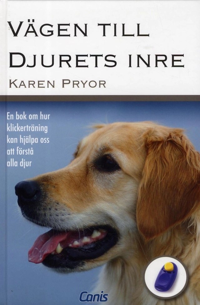Vägen till djurets inre : vad klickerträning kan lära oss om alla djur; Karen Pryor; 2013