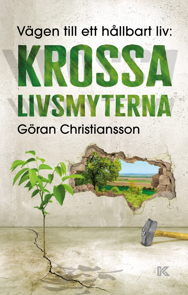 Vägen till ett hållbart liv : krossa livsmyterna; Göran Christiansson; 2023