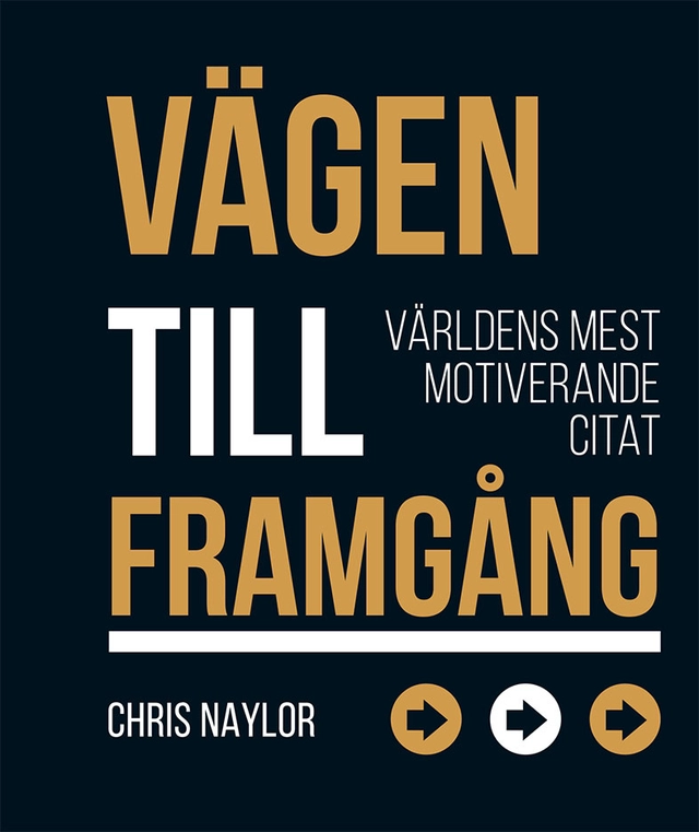 Vägen till framgång : världens mest motiverande citat; Chris Naylor; 2019