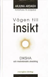 Vägen till insikt : Diksha och medvetandets utveckling; Ardagh Arjuna; 2007