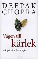 Vägen till kärlek : frigör dina inre krafter; Deepak Chopra; 1997