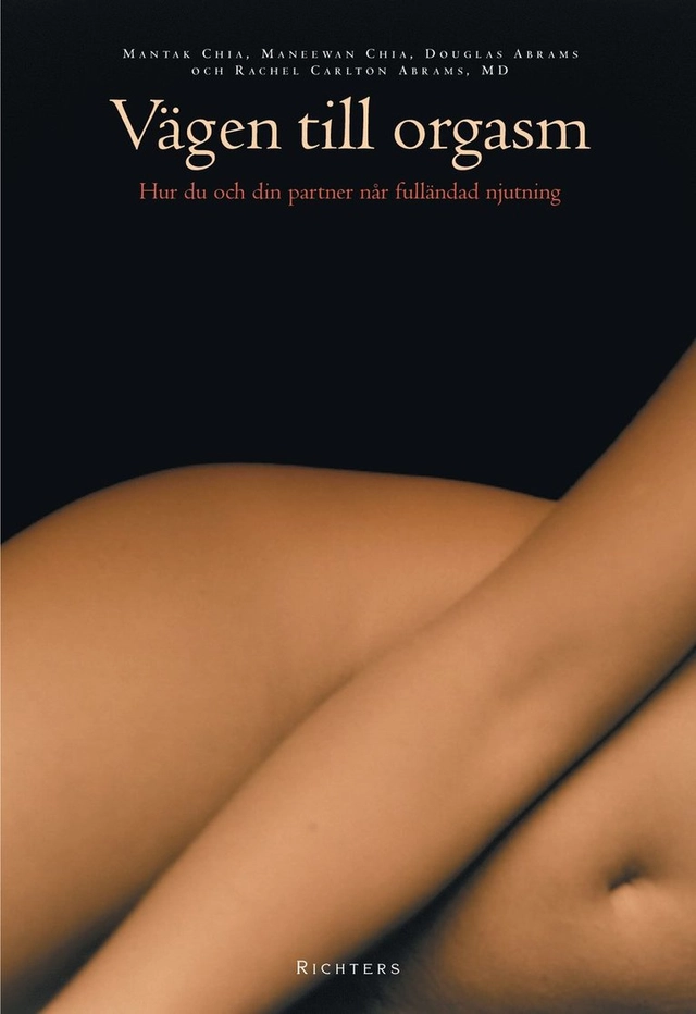 Vägen till orgasm - hur du och din partner når fulländad njutning; Mantak Chia; 2003