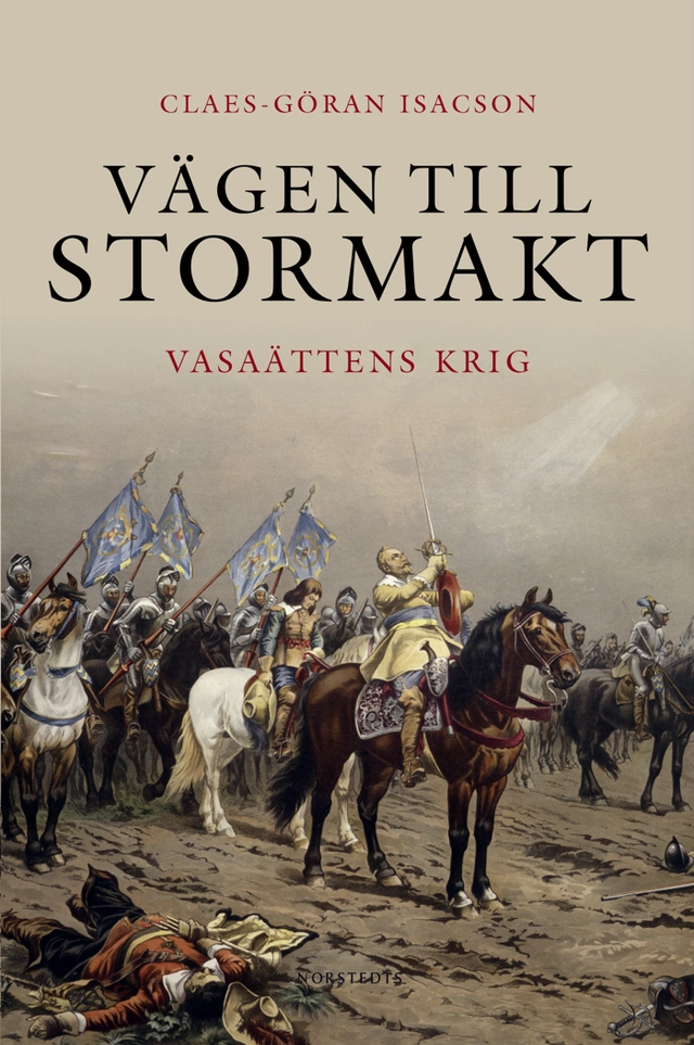 Vägen till stormakt : Vasaättens krig; Claes-Göran Isacson; 2006