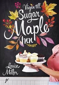 Vägen till Sugar Maple Inn; Louise Miller; 2016