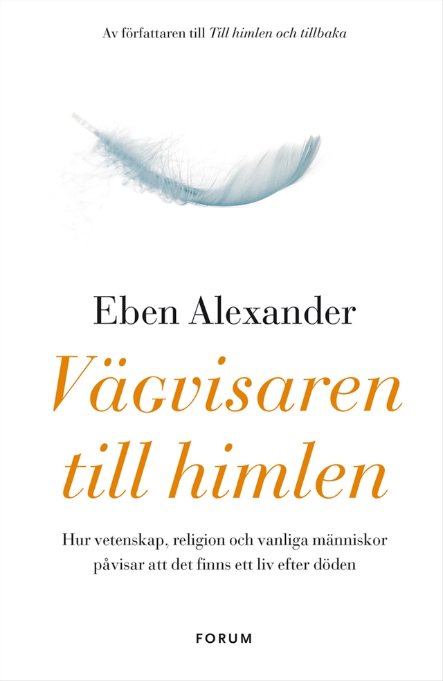 Vägvisaren till himlen : hur vetenskap, religion och vanliga människor påvisar att det finns ett liv efter döden; Eben Alexander, Ptolemy Tompkins; 2014