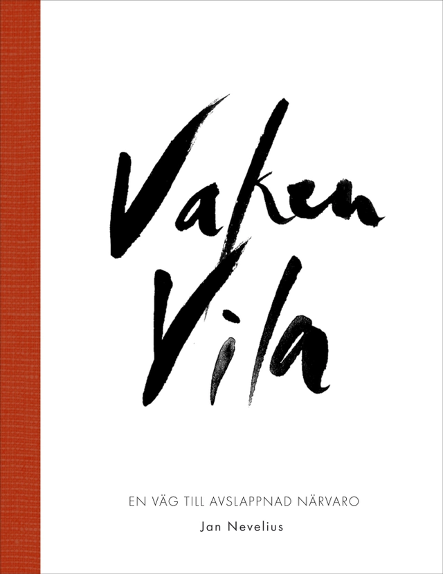 Vaken vila : en väg till avslappnad närvaro; Jan Nevelius; 2013