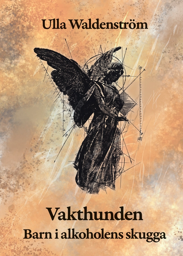 Vakthunden : barn i alkoholens skugga; Ulla Waldenström; 2024