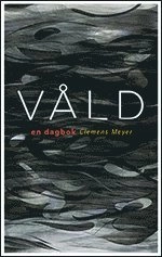 Våld : en dagbok; Clemens Meyer; 2011