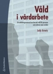 Våld i vårdarbete; Judy Arnetz; 2001