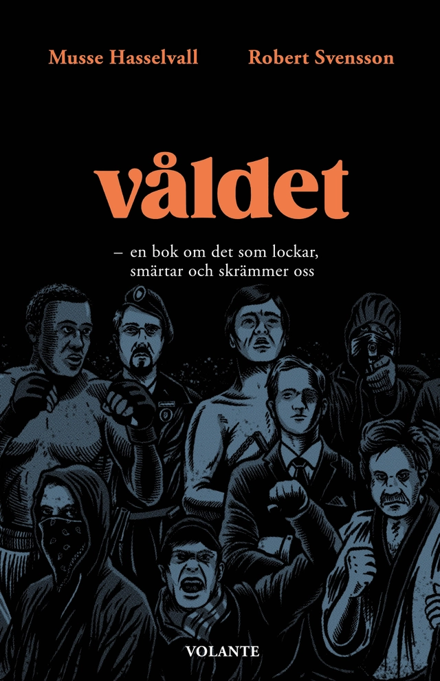 VÅLDET : en bok om det som lockar, smärtar och skrämmer oss; Musse Hasselvall, Robert Svensson; 2021