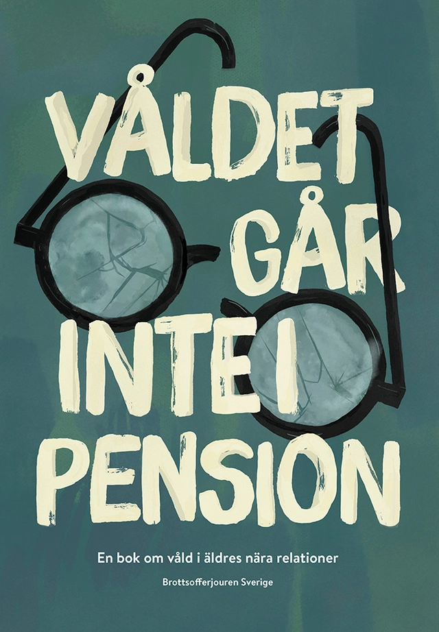 Våldet går inte i pension : en bok om våld i äldres nära relationer; Eva Wassén Eriksson; 2019