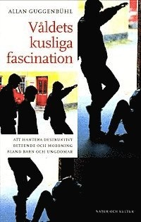 Våldets kusliga fascination : Att hantera destruktivt beteende och mobbning bland barn och ungdomarNyutgåv; Allan Guggenbühl; 2000