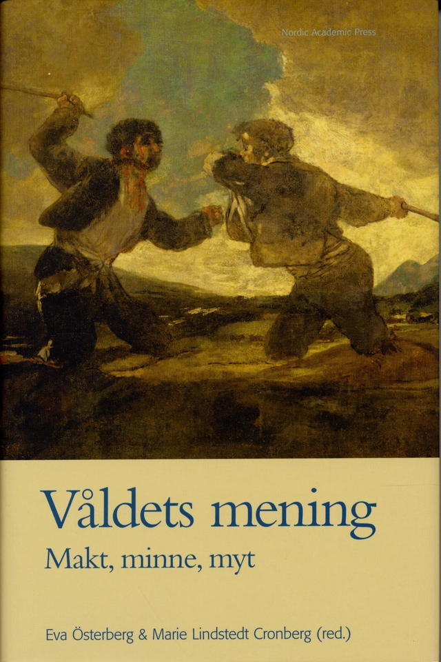 Våldets mening : makt, minne, myt; Irene Andersson, Peter Aronsson, Per Bauhn, Christopher Collstedt, Jan Hjärpe, Anders Jarlert, Kenneth Johansson, Rickard Lagervall, Malin Lennartsson, Roddy Nilsson, Erling Sandmo, Maria Småberg, Birgitta Svensson; 2004