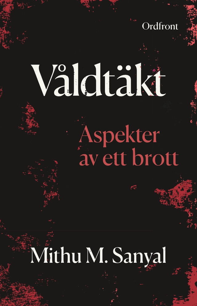 Våldtäkt : Aspekter av ett brott; Mithu Sanyal; 2018