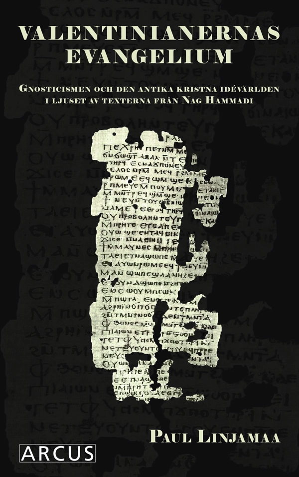 Valentinianernas evangelium : gnosticismen och den antika kristna idévärlden i ljuset av texterna från Nag Hammadi; Paul Linjamaa; 2017