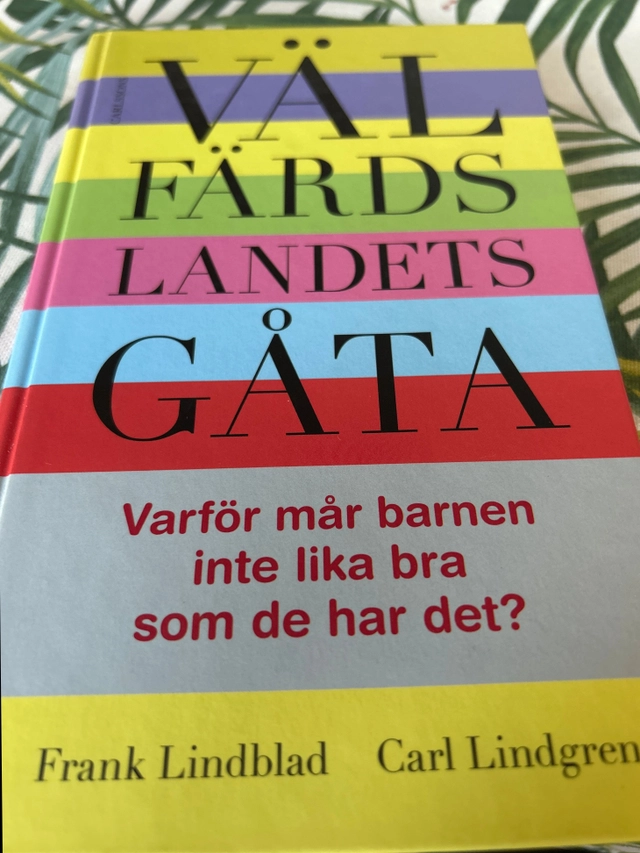 Välfärdslandets gåta : varför mår barnen inte lika bra som de har det?; Frank Lindblad, Carl Lindgren; 2009