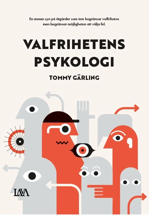 Valfrihetens psykologi : hur fritt val blir rätt val; Tommy Gärling; 2022