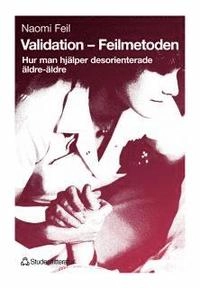 Validation - Feilmetoden - Hur man hjälper desorienterade äldre-äldre; Naomi Feil; 1994