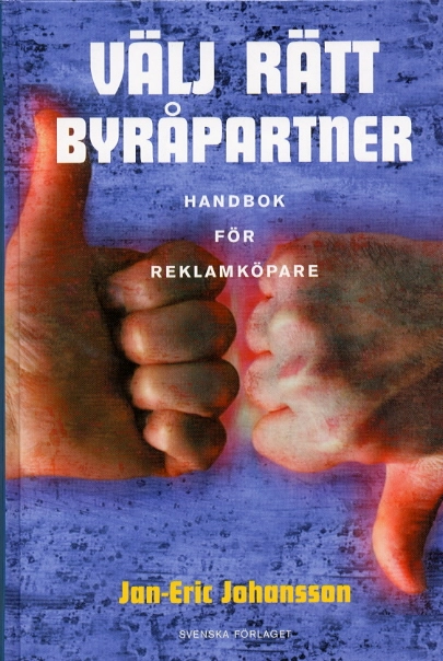 Välj rätt byråpartner - Handbok för reklamköpare; Jan-Eric Johansson; 2000