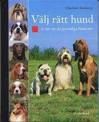 Välj rätt hund : en bok om det personliga hundvalet; Charlotte Swanstein; 2007