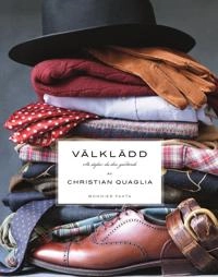 Välklädd : så stylar du din garderob; Christian Quaglia; 2018