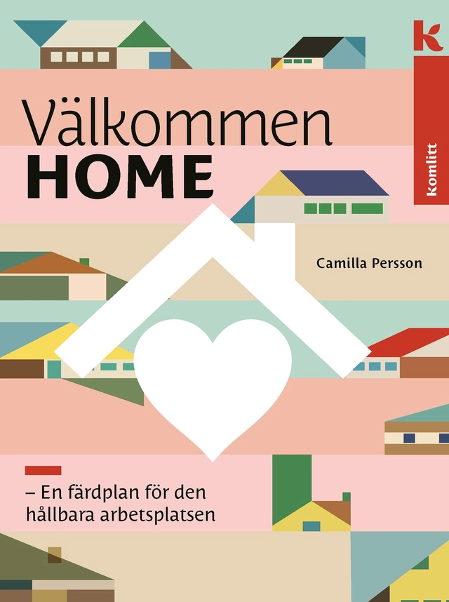 Välkommen HOME : En färdplan för den hållbara arbetsplatsen; Camilla Persson; 2023