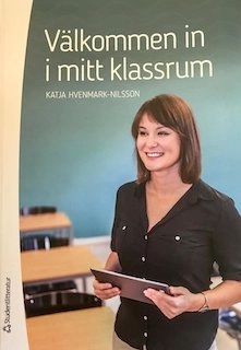 Välkommen in i mitt klassrum; Göran Ahrne, Katja Hvenmark-Nilsson; 2017