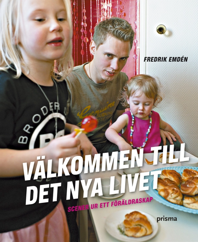 Välkommen till det nya livet : scener ur ett föräldraskap; Fredrik Emdén; 2006