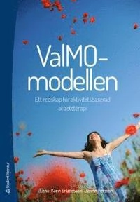 ValMO-modellen - Ett redskap för aktivitetsbaserad arbetsterapi; Lena-Karin Erlandsson, Dennis Persson; 2014