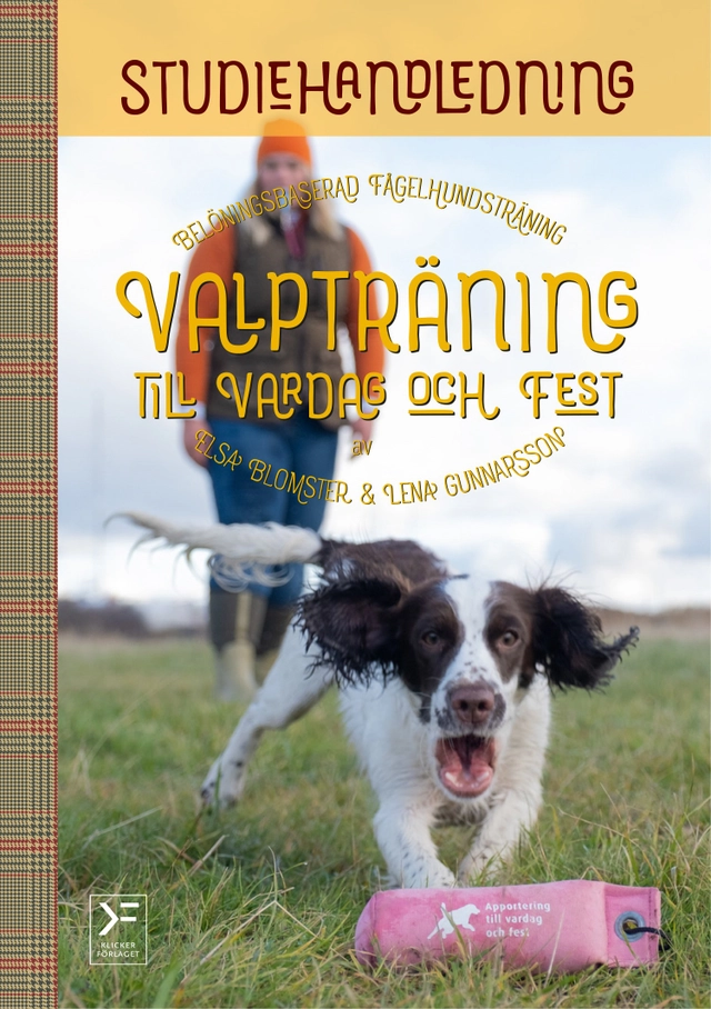 Valpträning till vardag och fest : studiehandledning; Elsa Blomster, Lena Gunnarsson; 2022