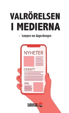 Valrörelsen i medierna : kampen om dagordningen; Martin Sundby, Margit Silberstein, Anders Sigrell, Johan Martinsson, Lars Nord, Henrik Ekman, Bengt Johansson, Henrik Ekengren Oscarsson, Peter M Dahlgren, Tommy Bruhn, Jakob Bäck, Freja Blomdahl; 2022