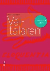 Vältalaren - en handbok i retorik; Hans Gunnarson; 2013