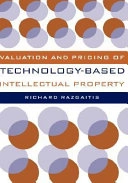 Valuation and Pricing of Technology-Based Intellectual Property; Richard Razgaitis; 2003