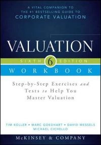 Valuation Workbook: Step-by-Step Exercises and Tests to Help You Master Valuation; Tim Koller, Marc Goedhart, Da Wessels; 2015