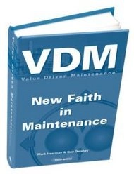 Value Driven Maintenance: New Faith in Maintenance; Mark Haarman, Guy Delahay; 2004
