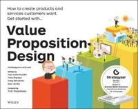 Value Proposition Design: How to Create Products and Services Customers Want; Alexander Osterwalder, Yves Pigneur, Patricia Papadakos; 2014