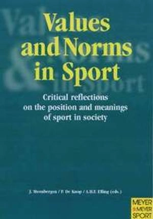 Values and norms in sport : critial reflections on the position and meanings of sport in society; Johan Steenbergen, Paul de Knop, Agnes Elling; 2001