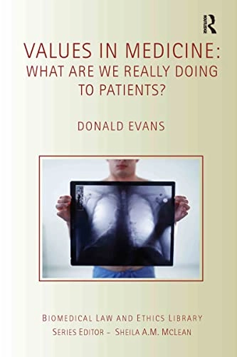 Values in medicine : what are we really doing to patients?; Donald Evans; 2008