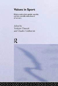 Values in sport : elitism, nationalism, gender equality and the scientific manufacturing of winners; Torbjörn Tännsjö; 2000