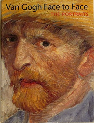 Van Gogh : face to face : the portraits : [exhibition, The Detroit Institute of Arts, 12 March-4 June 2000, Museum of Fine Arts, Boston, 2 July-24 September 2000, Philadelphia Museum of Art, 22 October 2000-14 January 2001]; Vincent van Gogh; 2000